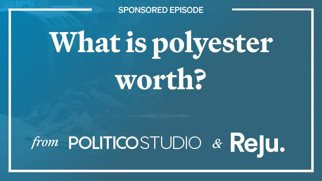 SPONSORED EPISODE: What is polyester worth? – POLITICO